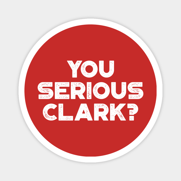 You Serious Clark Funny Vintage Retro (White) Magnet by truffela